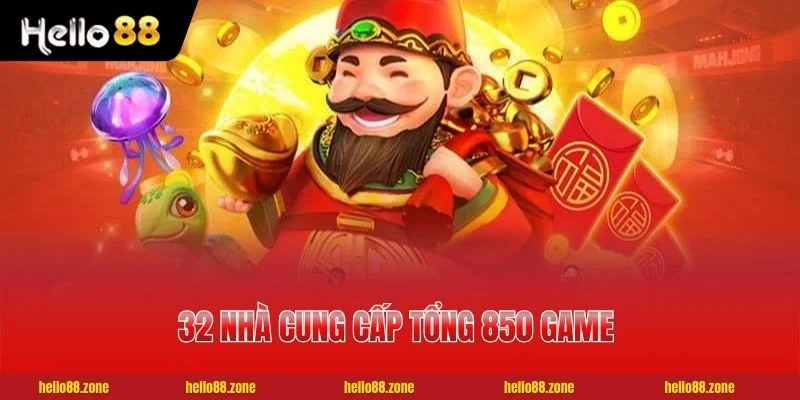 32 nhà cung cấp tổng 850 game Nổ Hũ HELLO88