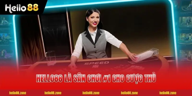 HELLO88 là sân chơi #1 cho cược thủ