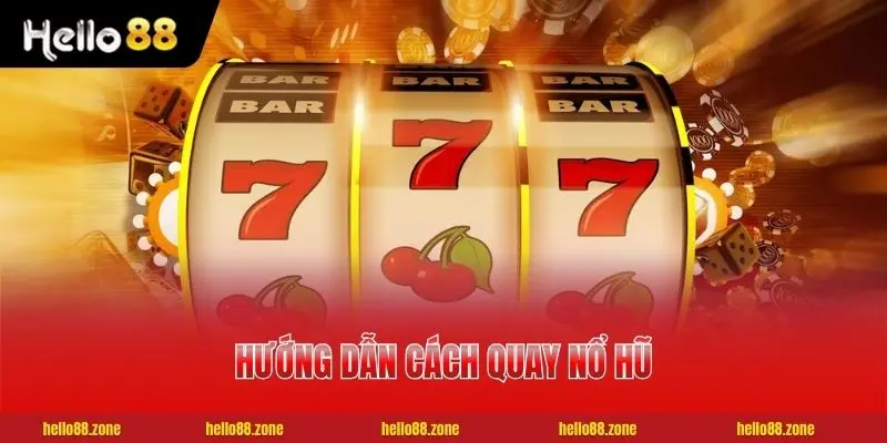 Hướng Dẫn Cách Quay Nổ Hũ - 3 Thao Tác Chuẩn Cho Người Mới