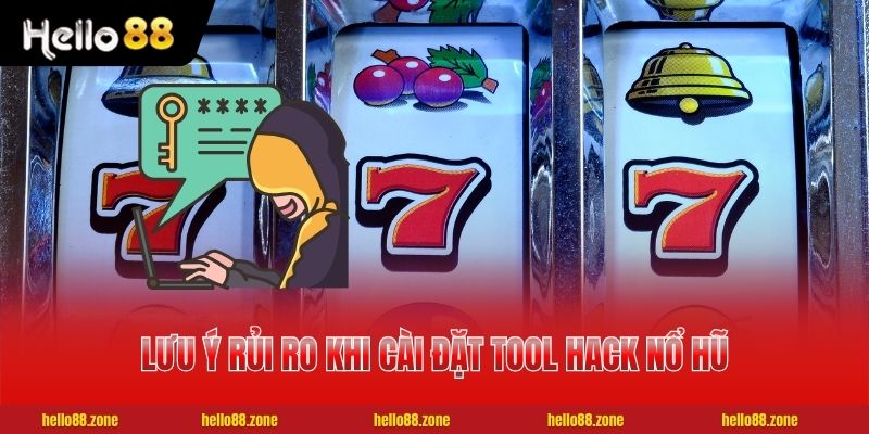 Lưu ý rủi ro khi cài đặt tool hack nổ hũ không rõ nguồn gốc