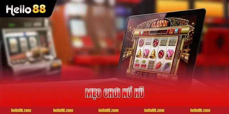 Mẹo Chơi Nổ Hũ - Bí Quyết Gia Tăng 90% Tỷ Lệ Chiến Thắng