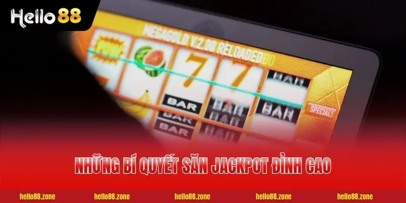 Những bí quyết săn Jackpot đỉnh cao được cao thủ tin dùng
