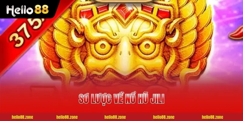 Sơ lược về nổ hũ JILI cùng đẳng cấp vượt trội trên thị trường